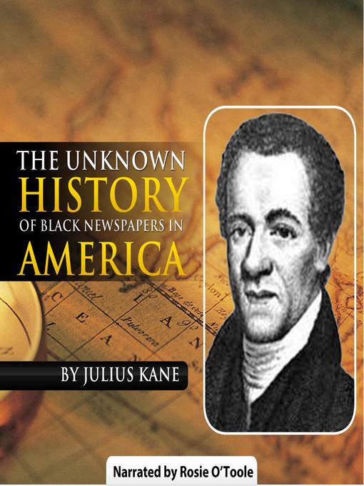Title details for The Unknown History of Black Newspapers in America by Julius Kane - Available